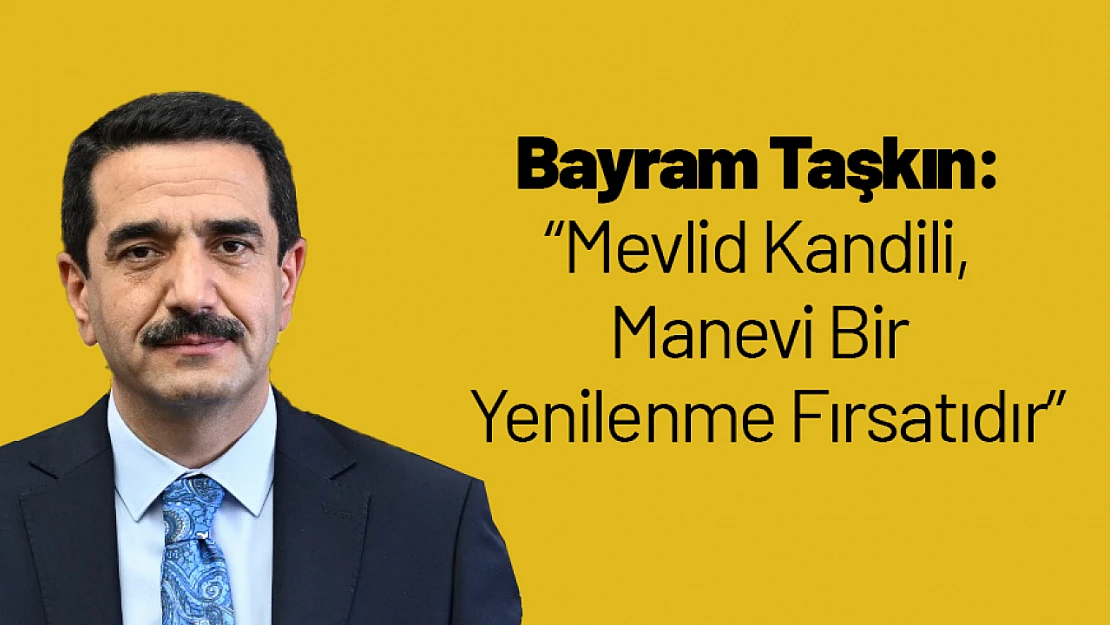 Taşkın: 'Mevlid Kandili, Manevi Bir Yenilenme Fırsatıdır'