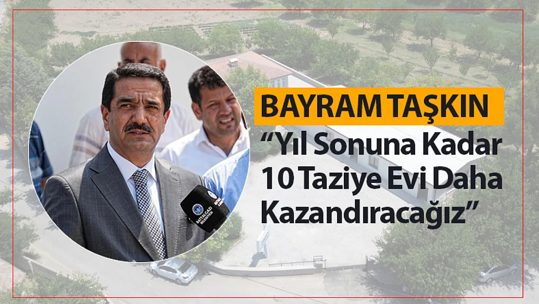 Taşkın: 'Yıl Sonuna Kadar 10 Taziye Evi Daha Kazandıracağız'