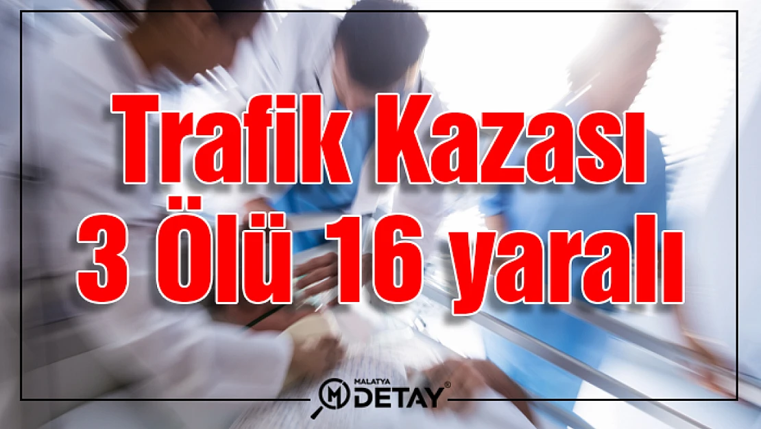 Trafik kazası: 3 Ölü 16 Yaralı