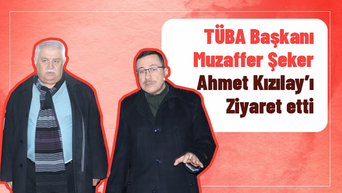 TÜBA Başkanı Prof. Dr. Muzaffer Şeker, Rektör Prof. Dr. Ahmet Kızılay'ı ziyaret etti.