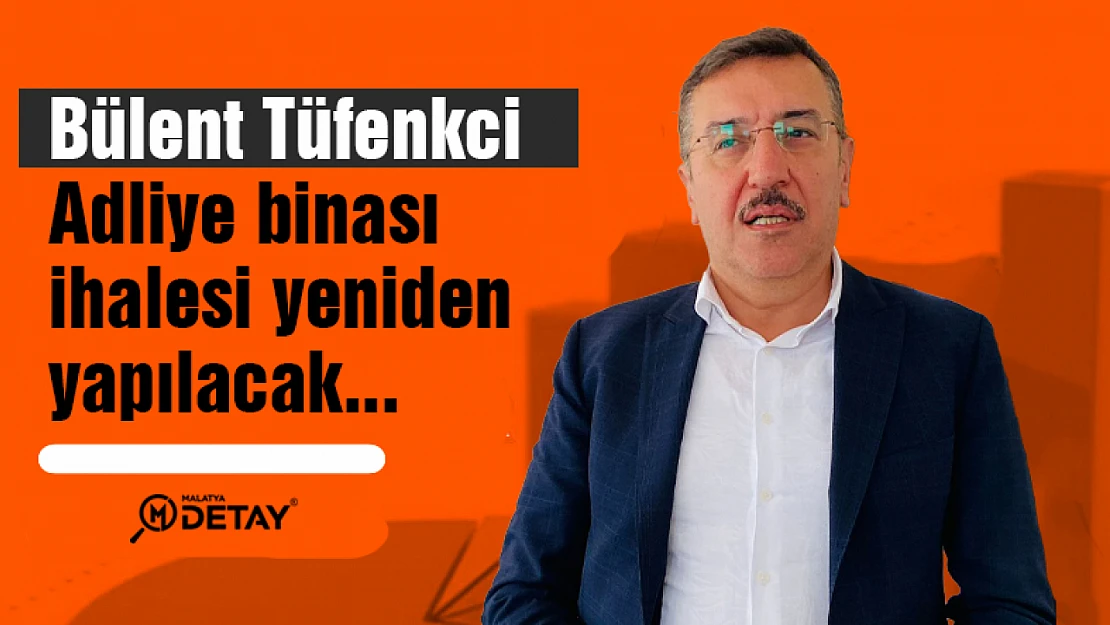 Tüfenkçi:  Adliye binası ihalesi yeniden yapılacak...