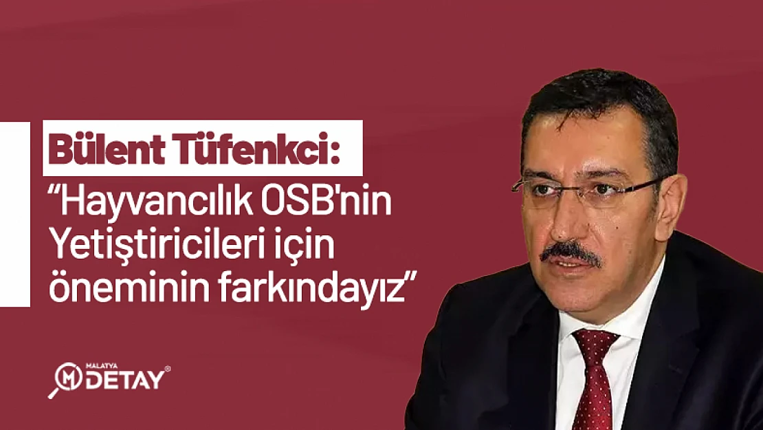 Tüfenkci: 'Hayvancılık OSB'nin Yetiştiricileri için öneminin farkındayız'