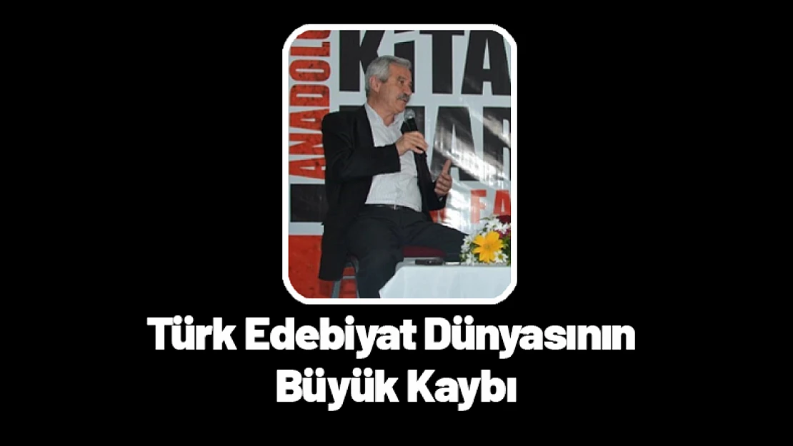 Türk Edebiyat Dünyasının Büyük Kaybı