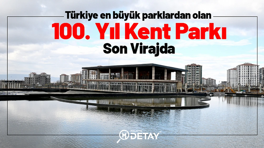 Türkiye en büyük parklarından olan 100. Yıl Kent Parkı Son Virajda...