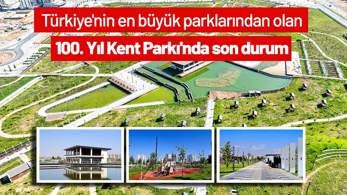 Türkiye'nin en büyük parklarından olan 100. Yıl Kent Parkı'nda son durum...