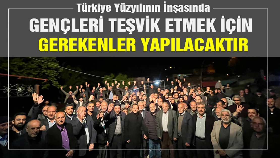 Türkiye Yüzyılının İnşasında gençleri teşvik etmek için gerekenler yapılacaktır