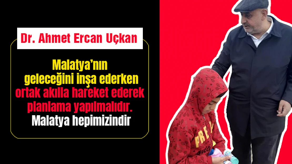 Uçkan: Malatya Hepimizin