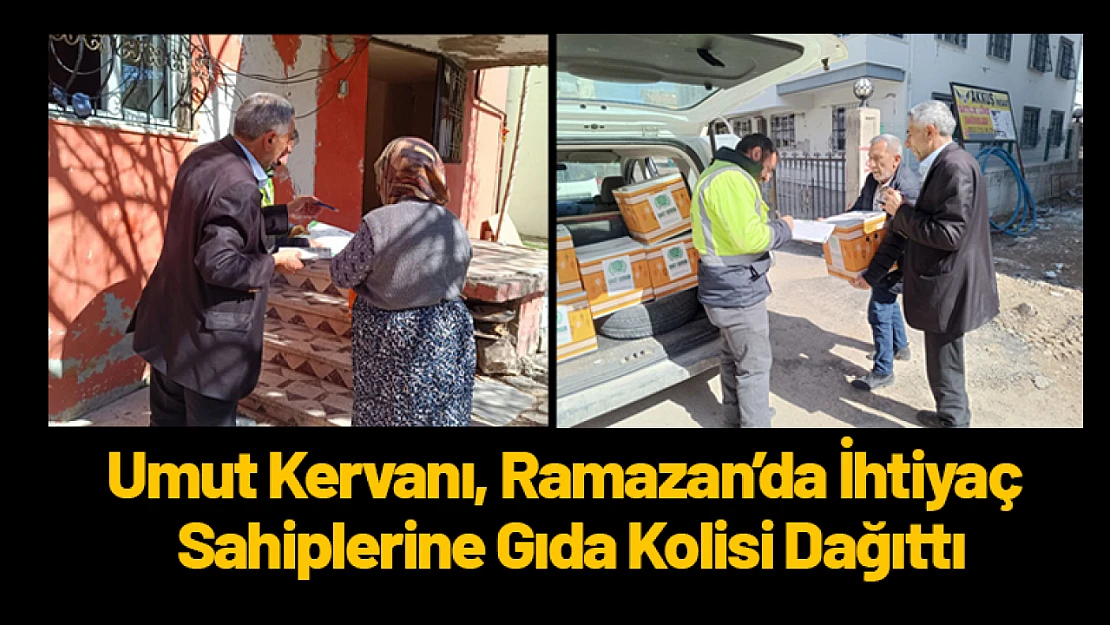 Umut Kervanı, Ramazan'da İhtiyaç Sahiplerine Gıda Kolisi Dağıttı