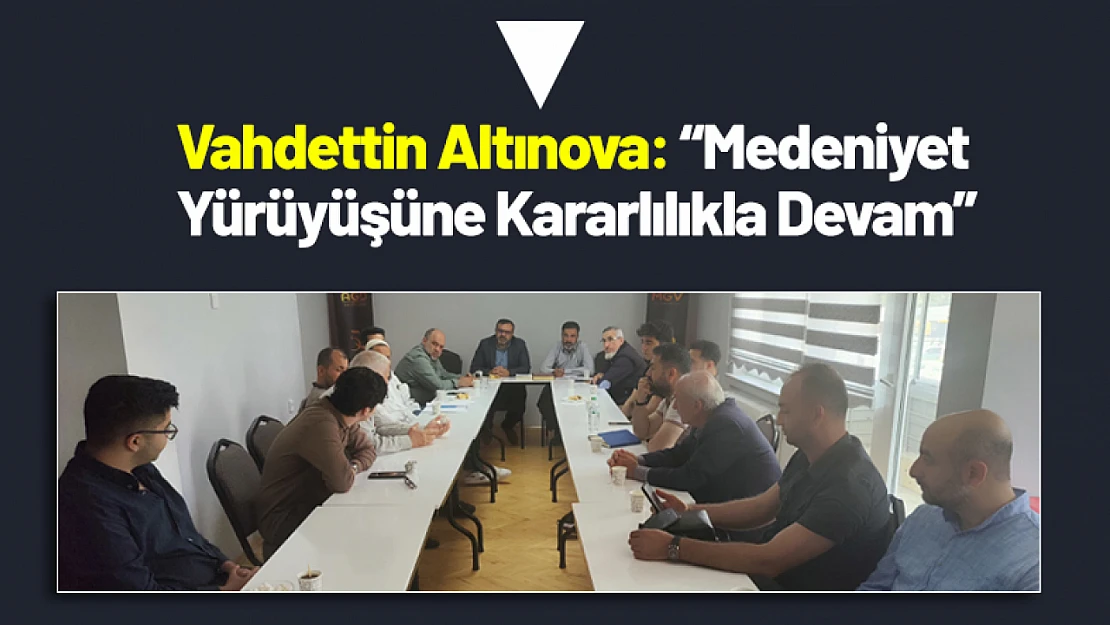 Vahdettin Altınova: 'Medeniyet Yürüyüşüne Kararlılıkla Devam'