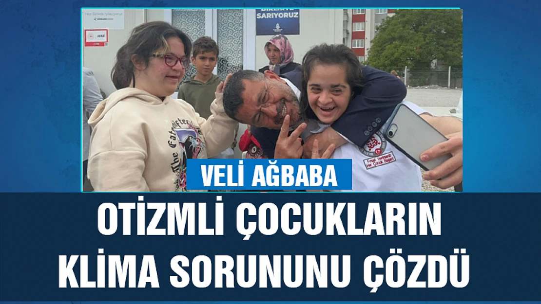 Veli Ağbaba down sendromlu ve otizmli çocukların klima sorununu çözdü 