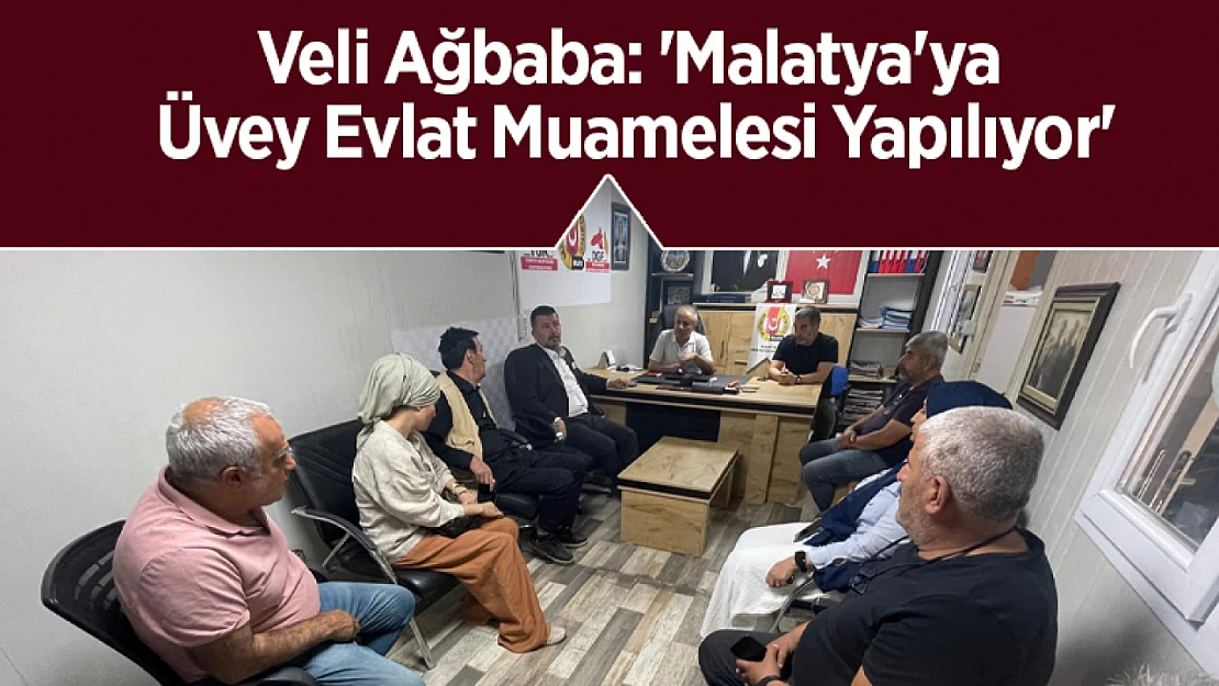Veli Ağbaba: 'Malatya'ya Üvey Evlat Muamelesi Yapılıyor'