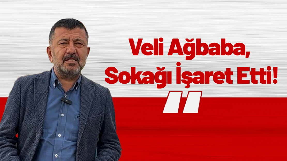 Veli Ağbaba, Sokağı İşaret Etti!