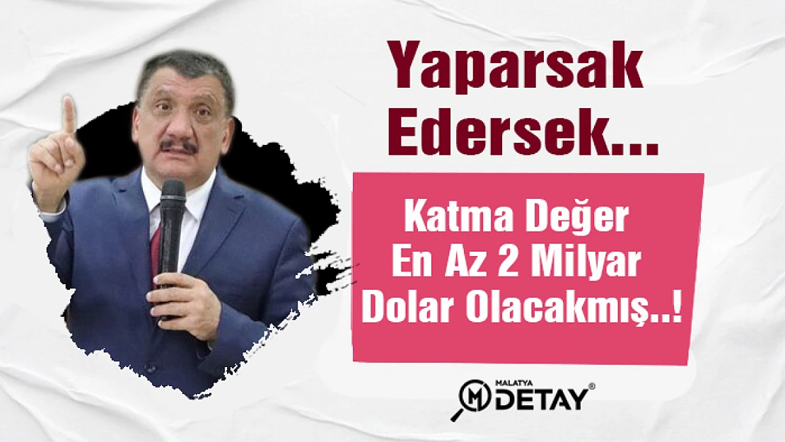 Yaparsak Edersek Katma Değer En Az 2 Milyar Dolar Olacakmış..!