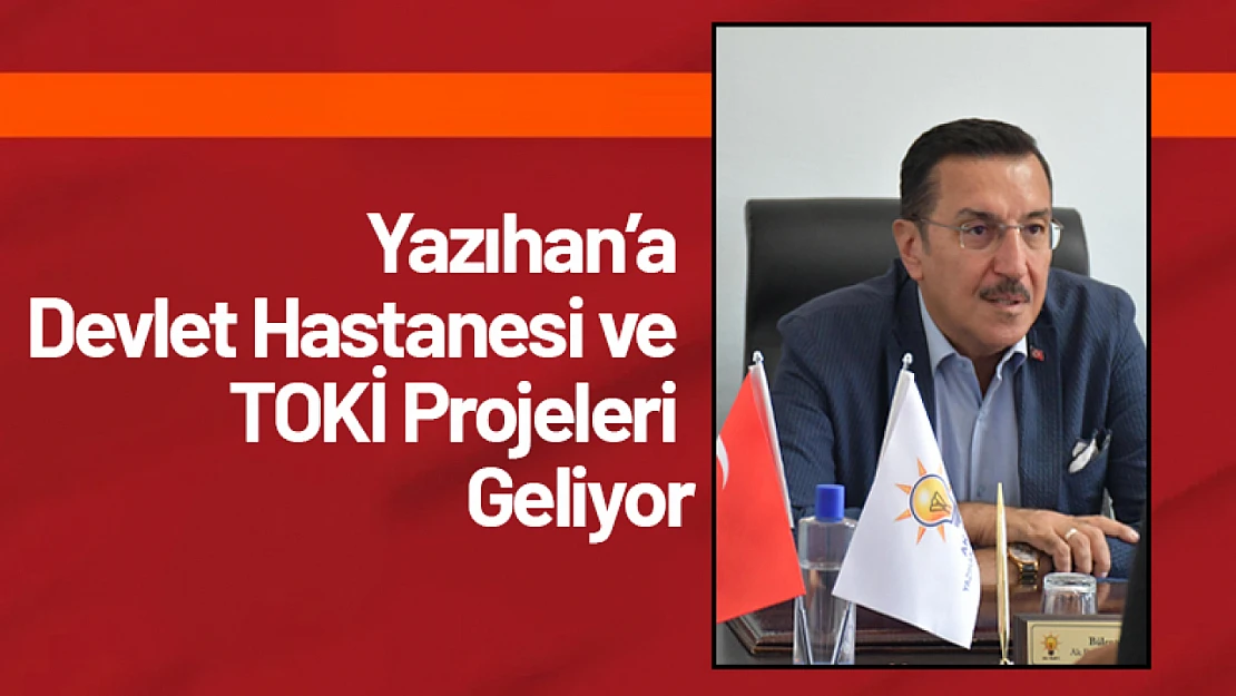 Yazıhan'a Devlet Hastanesi ve TOKİ Projeleri Geliyor