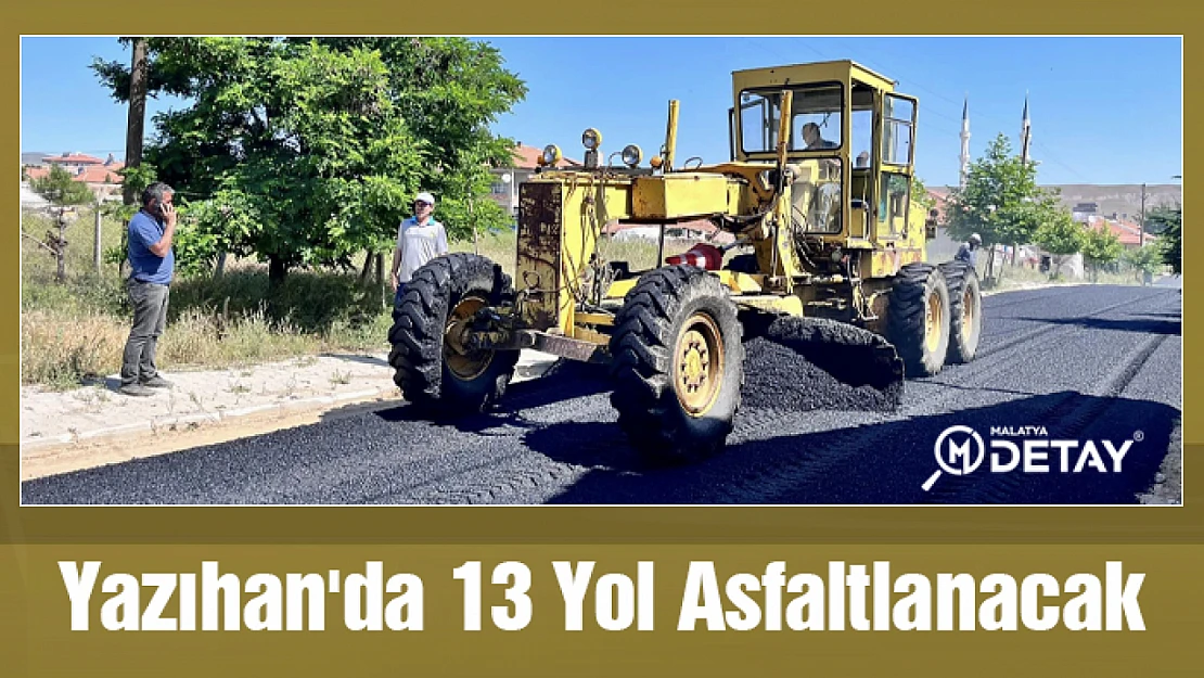 Yazıhan'da 13 Yol Asfaltlanacak