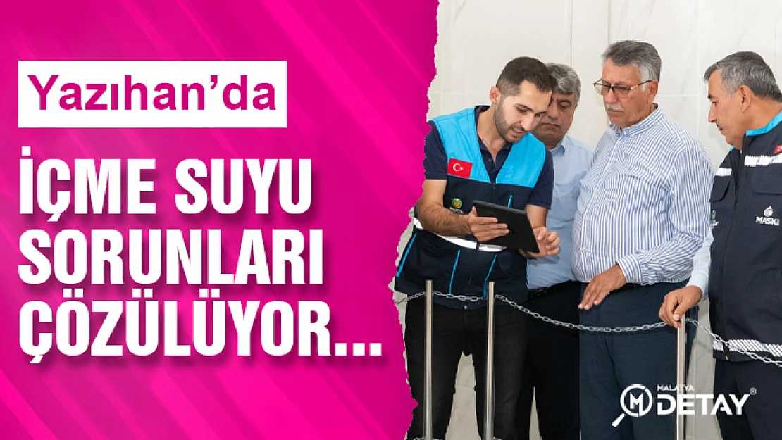 Yazıhan'da içme suyu sorunları çözülüyor...