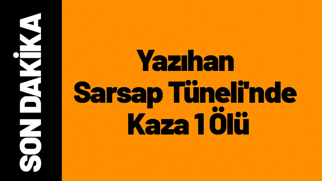 Yazıhan Sarsap Tüneli'nde Kaza 1 Ölü