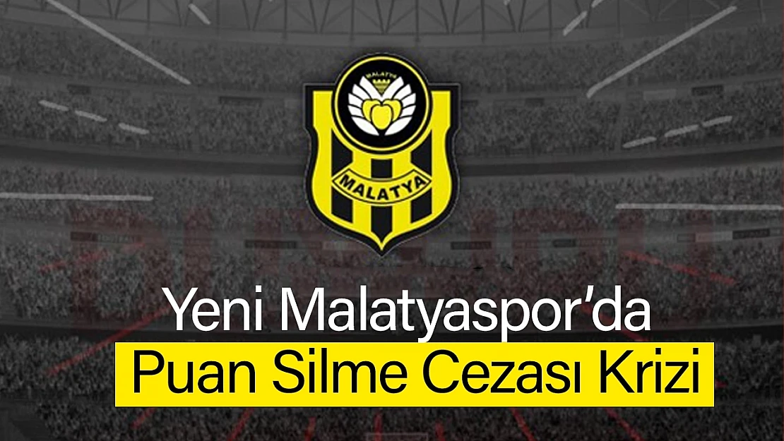 Yeni Malatyaspor'da Puan Silme Cezası Krizi