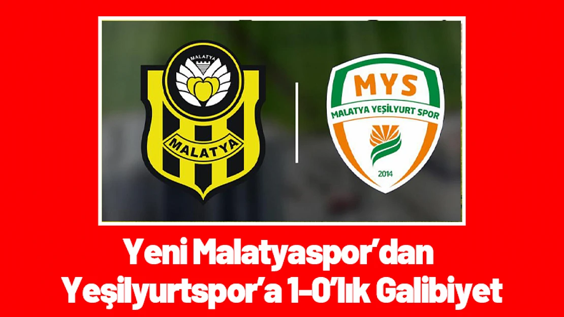 Yeni Malatyaspor'dan Yeşilyurtspor'a 1-0'lık Galibiyet