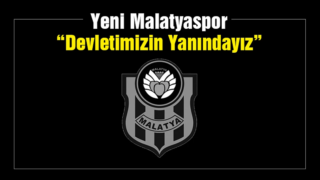 Yeni Malatyaspor: Devletimizin Yanındayız