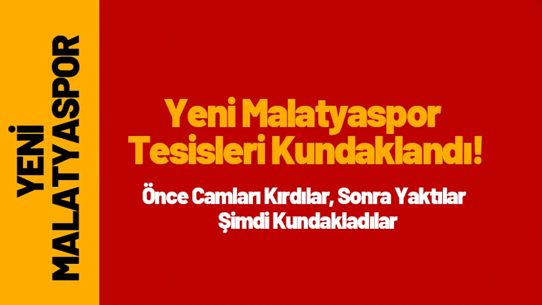 Yeni Malatyaspor Tesisleri Kundaklandı!
