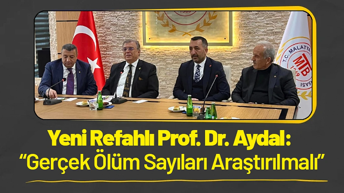 Yeni Refahlı Prof. Dr. Aydal: 'Gerçek Ölüm Sayıları Araştırılmalı'