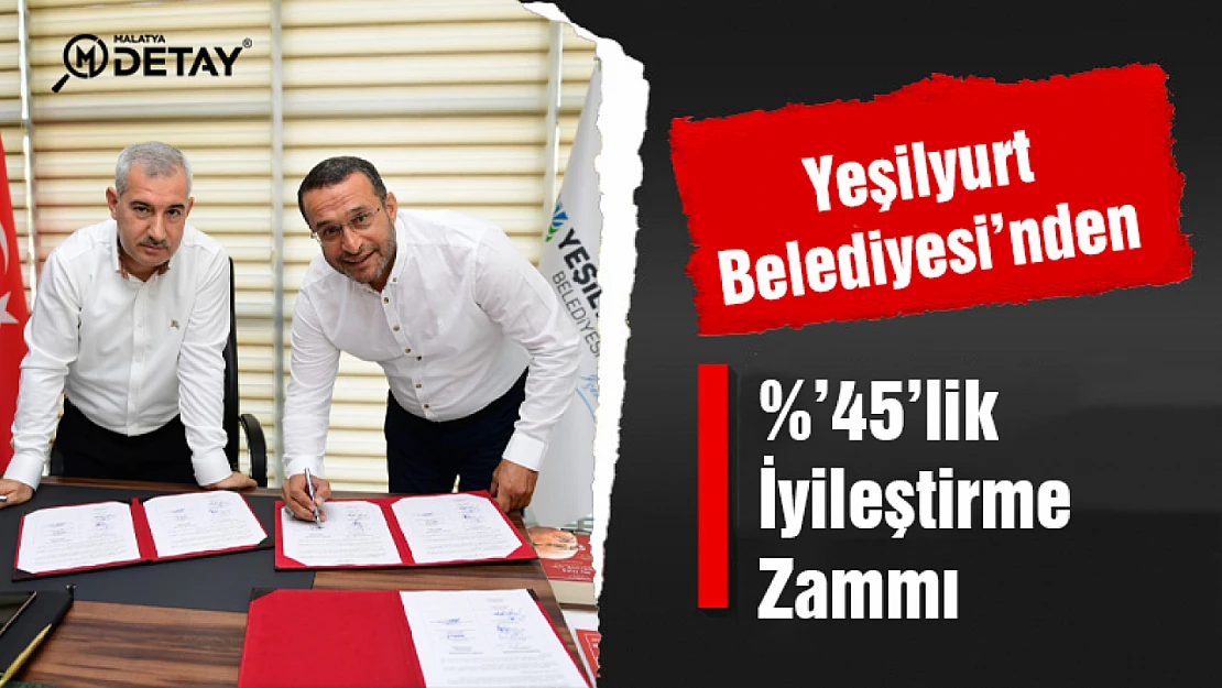 Yeşilyurt Belediyesi'nden %'45'lik İyileştirme Zammı