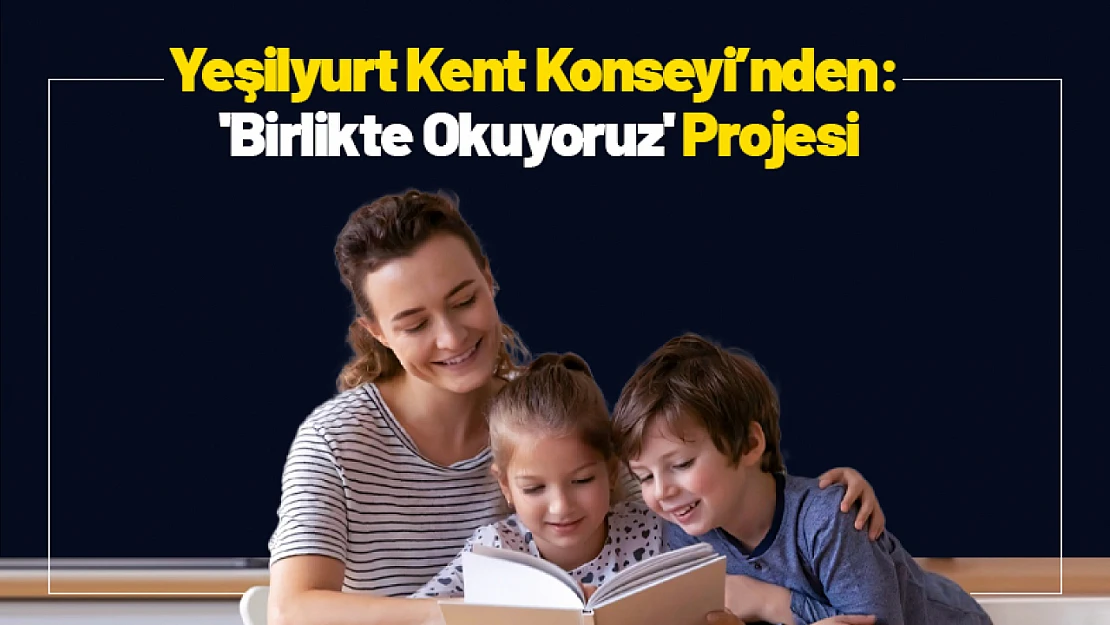 Yeşilyurt Kent Konseyi'nden: 'Birlikte Okuyoruz' Projesi