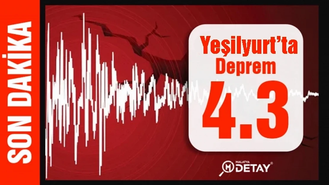 Yeşilyurt'ta 4.3 Büyüklüğünde Deprem