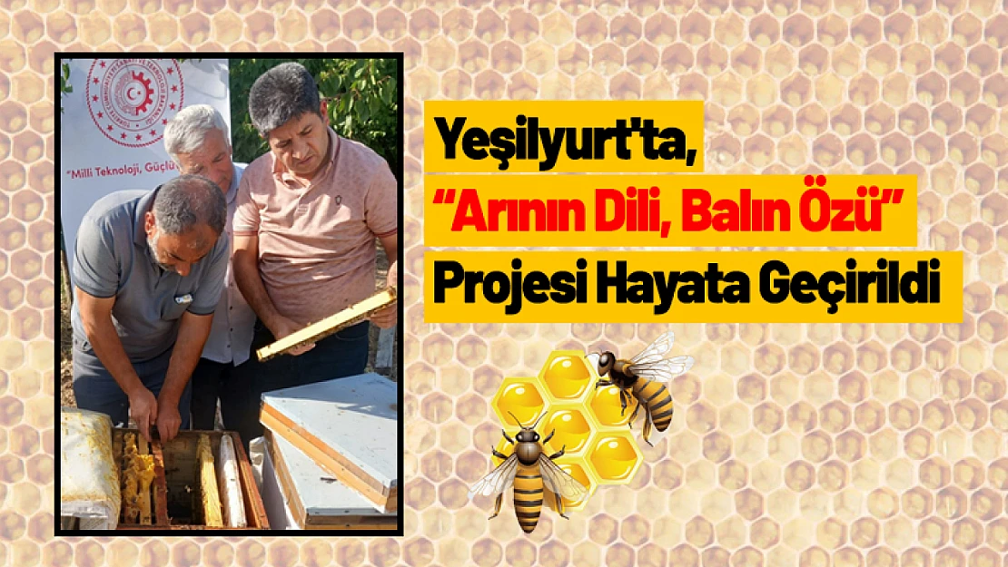 Yeşilyurt'ta, Arının Dili, Balın Özü Projesi Hayata Geçirildi.