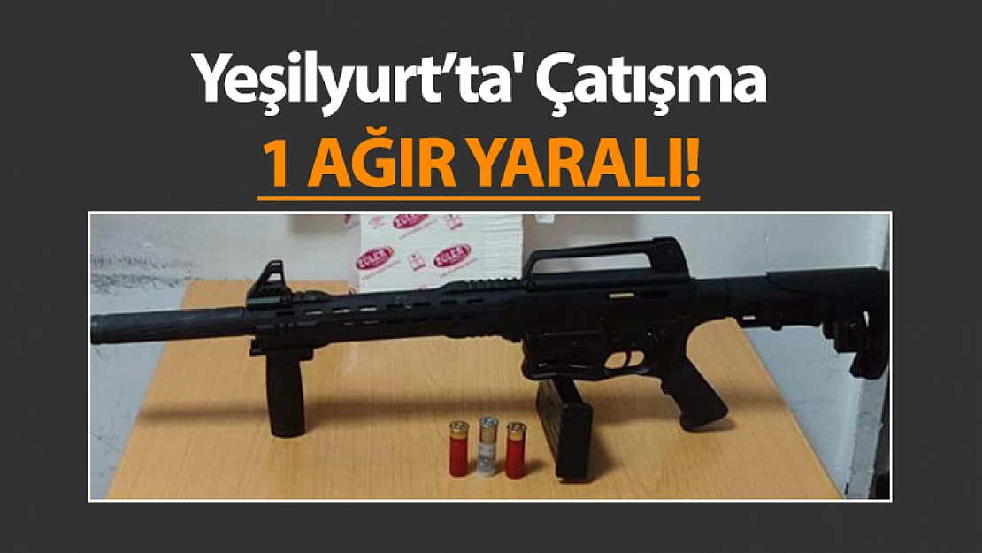 Yeşilyurt'ta Çatışma 1 Ağır Yaralı!