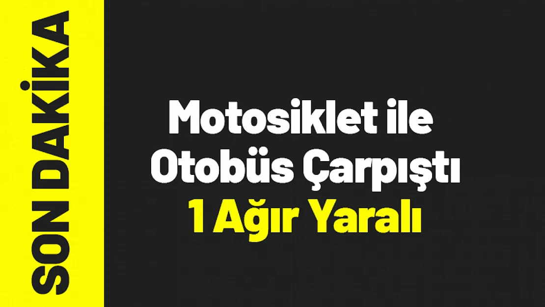 Yeşilyurt'ta Motosiklet ile Otobüs Çarpıştı: 1 Ağır Yaralı