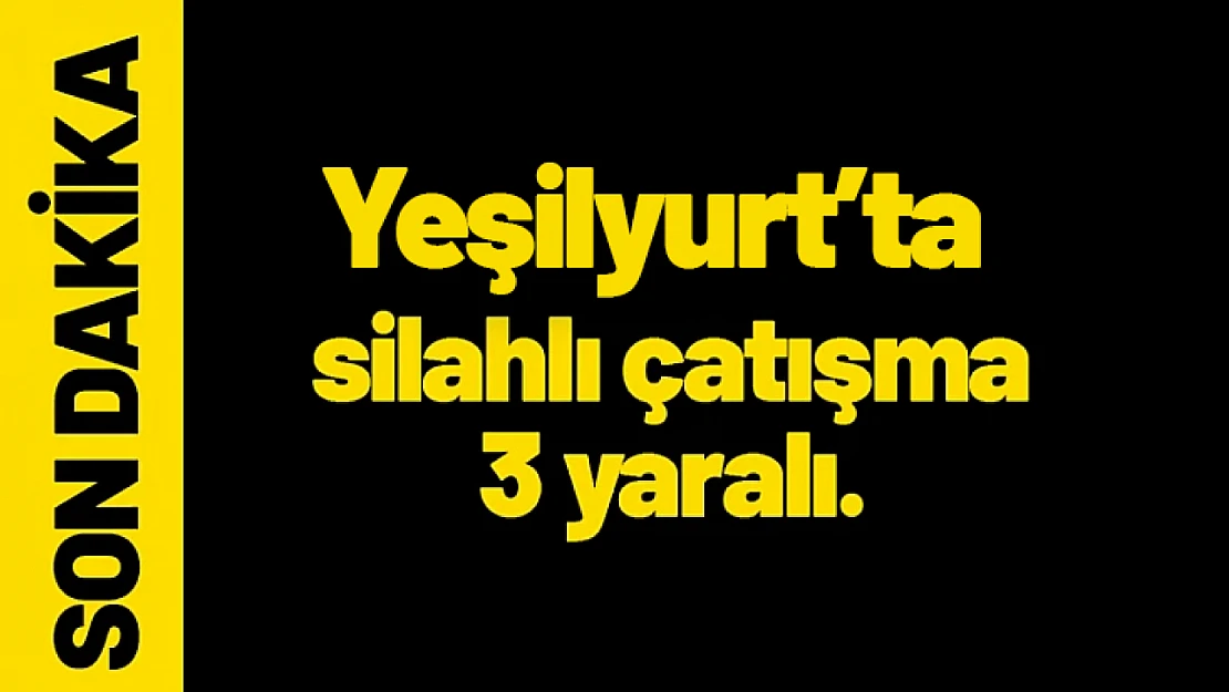 Yeşilyurt'ta Silahlı Çatışma: 1 Kişi Yaralandı