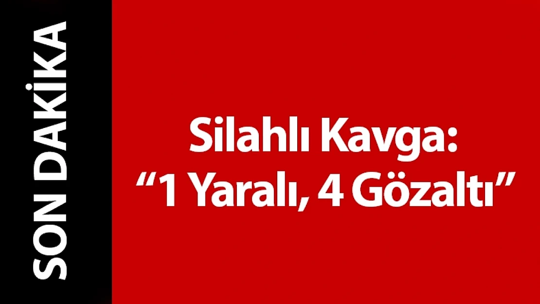 Yeşilyurt'ta Silahlı Kavga: 1 Yaralı, 4 Gözaltı
