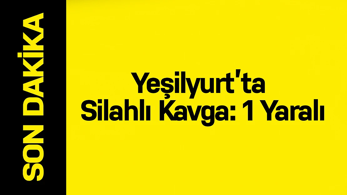 Yeşilyurt'ta Silahlı Kavga: 1 Yaralı