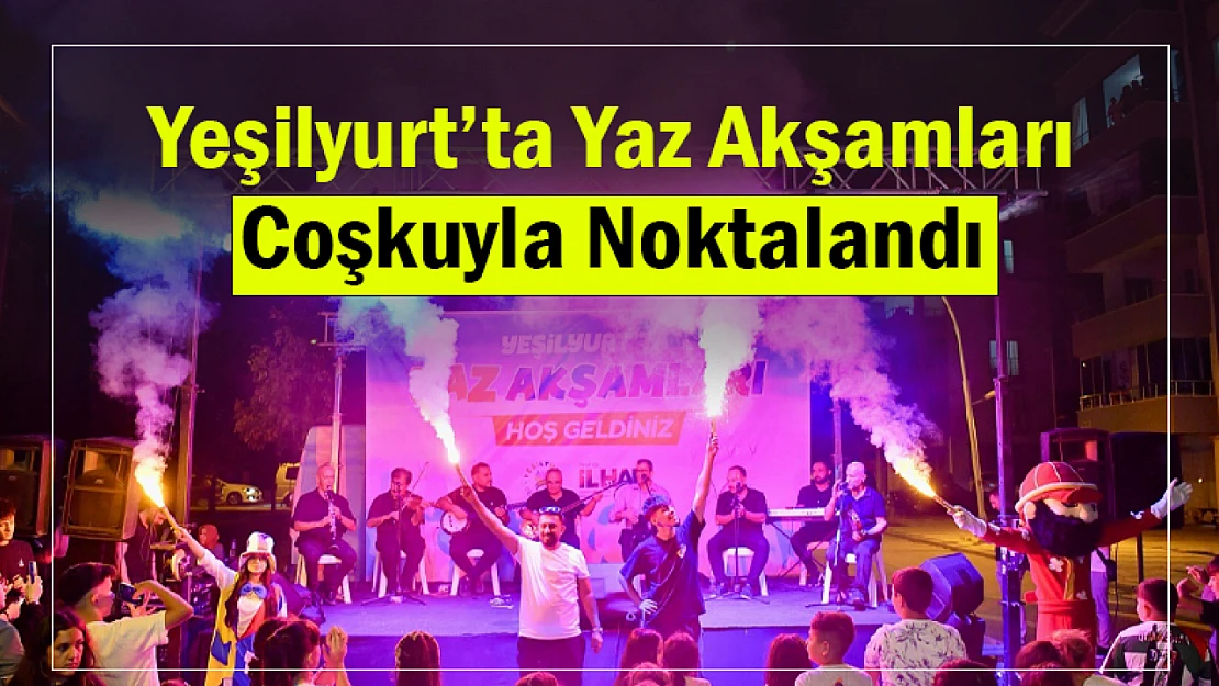 Yeşilyurt'ta Yaz Akşamları Coşkuyla Noktalandı