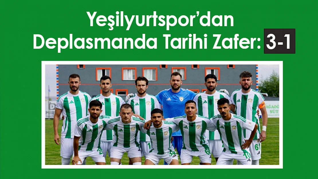 Yeşilyurtspor'dan Deplasmanda Tarihi Zafer: 3-1