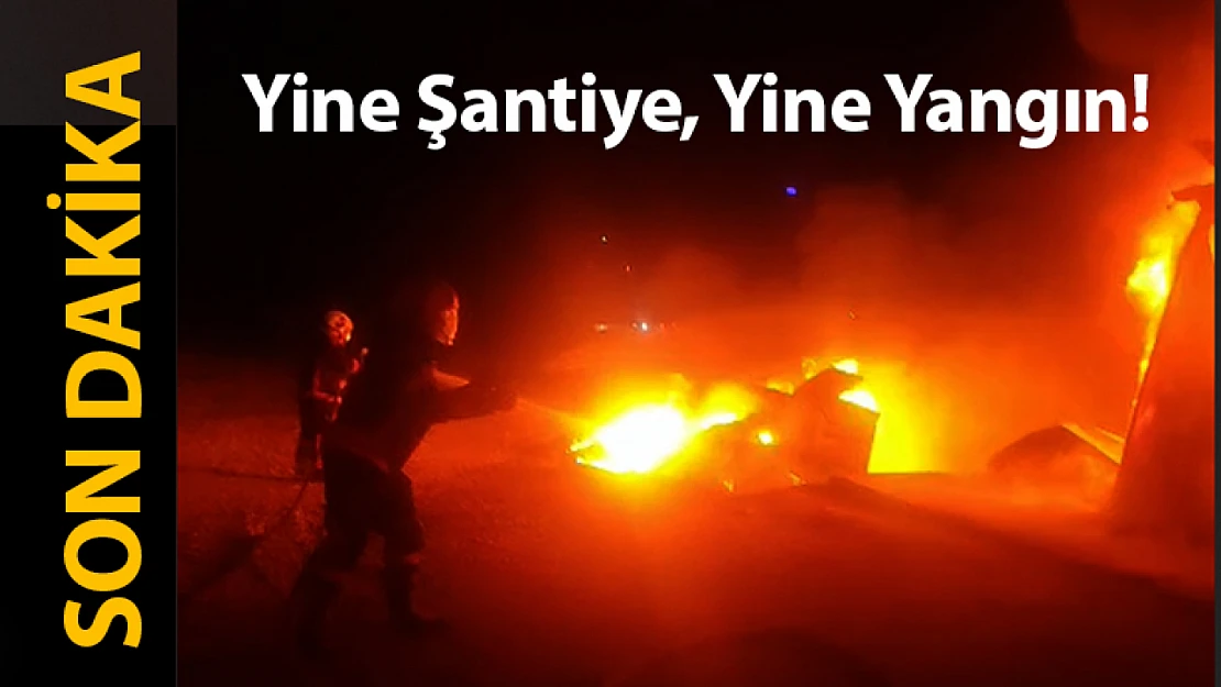 Yine Şantiye, Yine Yangın!