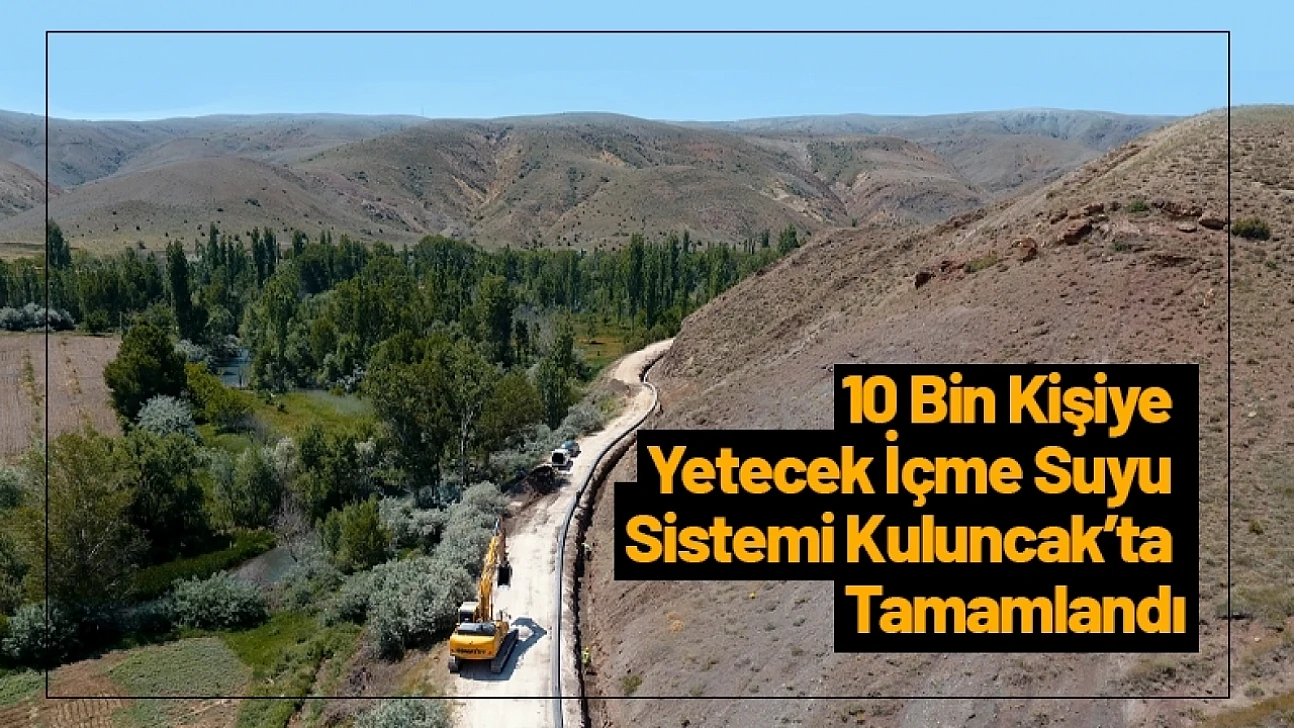 10 Bin Kişiye Yetecek İçme Suyu Sistemi Kuluncak'ta Tamamlandı