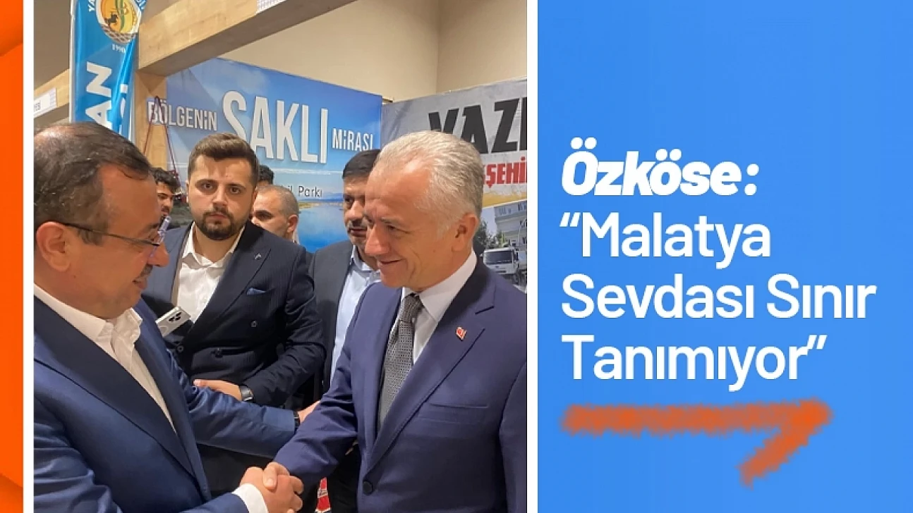 Ahmet Özköse: Malatya Sevdası Sınır Tanımıyor