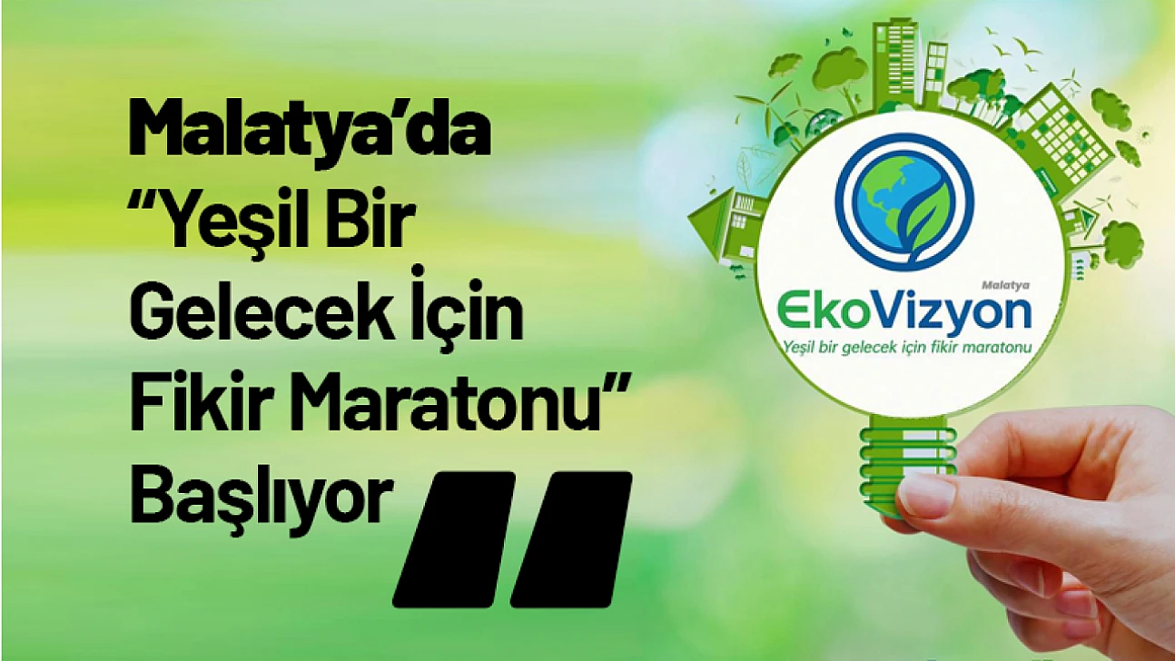 Malatya'da 'Yeşil Bir Gelecek İçin Fikir Maratonu' Başlıyor