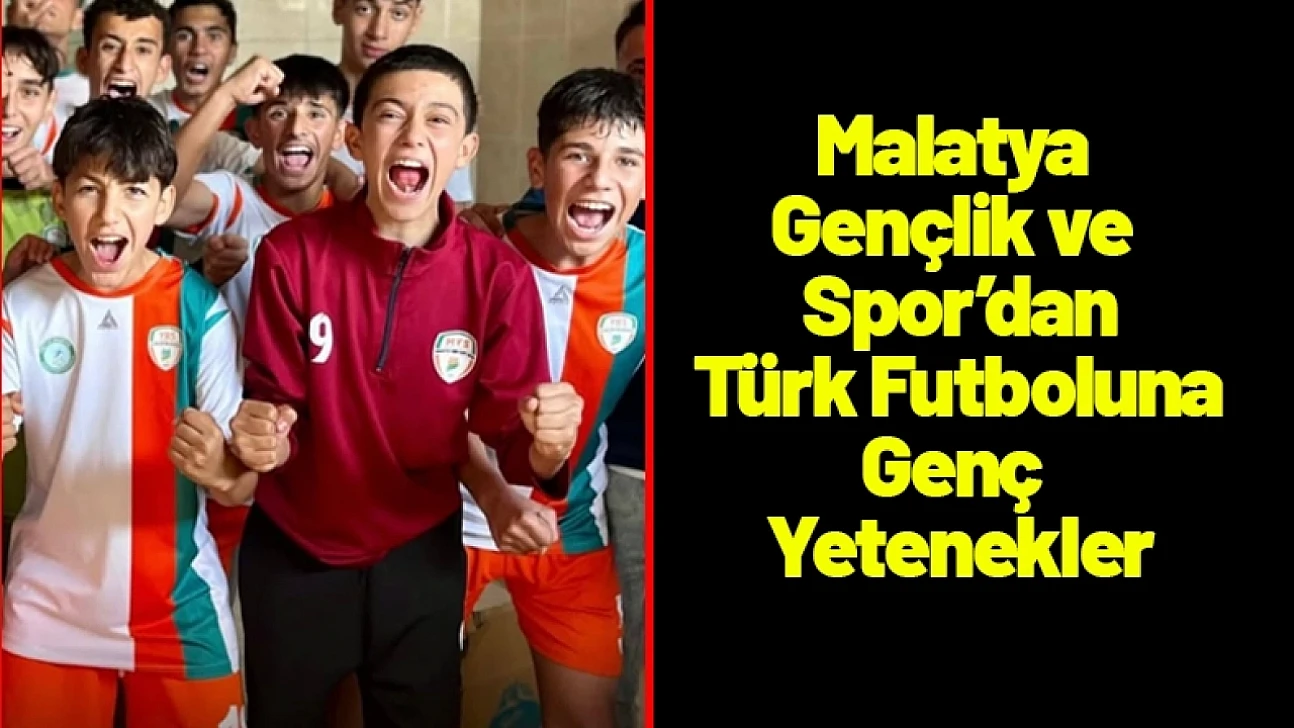 Malatya Gençlik ve Spor'dan Türk Futboluna Genç Yetenekler