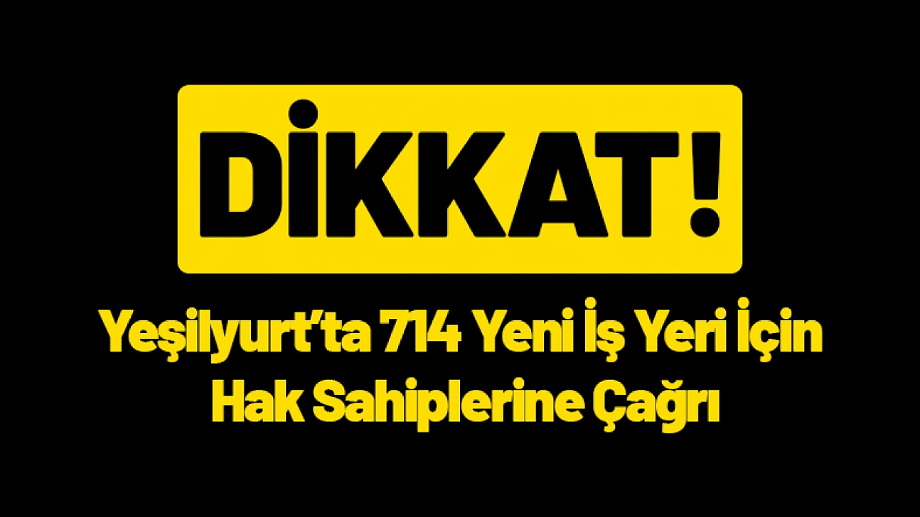 Malatya Yeşilyurt'ta 714 Yeni İş Yeri İçin Hak Sahiplerine Çağrı