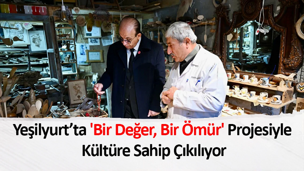 Yeşilyurt'ta 'Bir Değer, Bir Ömür' Projesiyle Kültüre Sahip Çıkılıyor