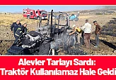 Alevler Tarlayı Sardı: Traktör Kullanılamaz Hale Geldi