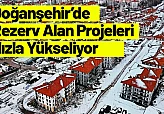 Doğanşehir'de Rezerv Alan Projeleri Hızla Yükseliyor