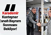 Karademir'den Çağrı: Konteyner Esnafı Bayram Sonrasını Bekliyor!