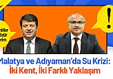 Malatya ve Adıyaman'da Su Krizi: İki Kent, İki Farklı Yaklaşım