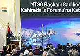 MTSO Başkanı Sadıkoğlu Kahire'de İş Forumu'na Katıldı