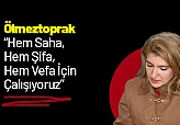 Ölmeztoprak: 'Hem Saha, Hem Şifa, Hem Vefa İçin Çalışıyoruz'